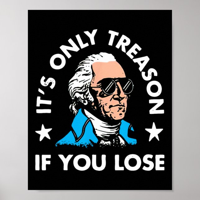 Only Treason If You Lose 4th Of July Funny Preside Poster (Front)