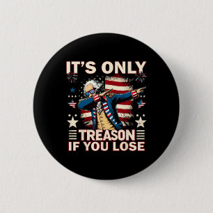 Only Treason If You Lose 4th Of July George Washin 6 Cm Round Badge