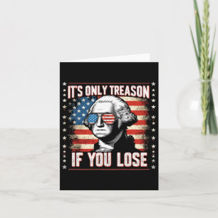 Only Treason If You Lose 4th Of July George Washin Card