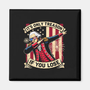 Only Treason If You Lose 4th Of July George Washin Magnet