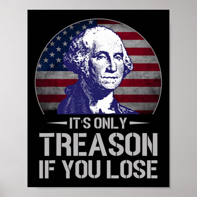 Only Treason If You Lose 4th Of July George Washin Poster (Front)