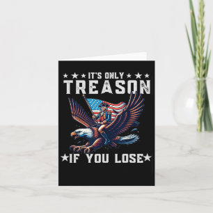 Only Treason If You Lose Funny 4th Of July  Card