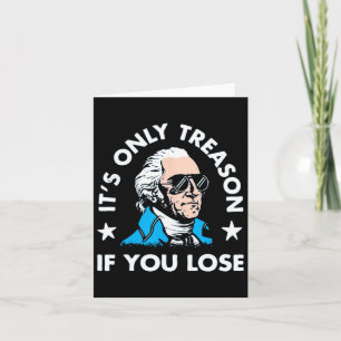 Only Treason If You Lose - Funny 4th Of July  Card