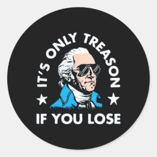 Only Treason If You Lose - Funny 4th Of July  Classic Round Sticker