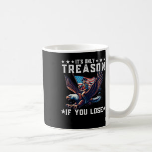 Only Treason If You Lose Funny 4th Of July  Coffee Mug