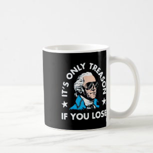 Only Treason If You Lose - Funny 4th Of July Coffee Mug