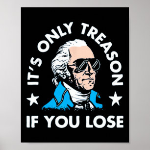 Only Treason If You Lose - Funny 4th Of July  Poster