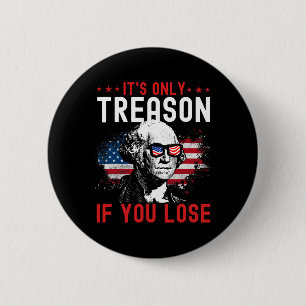 Only Treason If You Lose Funny George Washington 1 6 Cm Round Badge