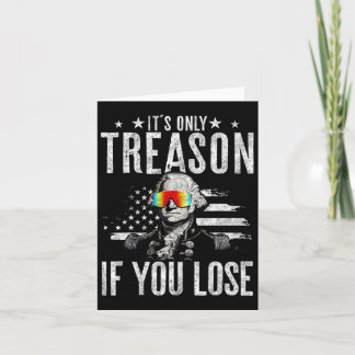 Only Treason If You Lose George Washington 4th Of  Card