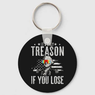 Only Treason If You Lose George Washington 4th Of Key Ring