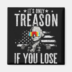 Only Treason If You Lose George Washington 4th Of Magnet