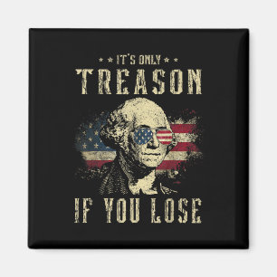 Only Treason If You Lose George Washington 4th Of Magnet