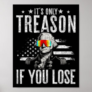 Only Treason If You Lose George Washington 4th Of Poster