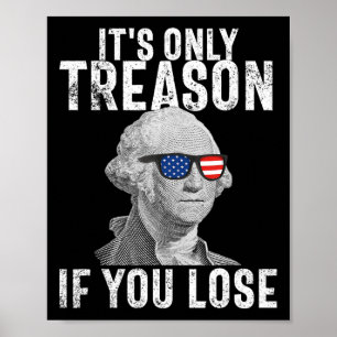 Only Treason If You Lose George Washington 4th Of Poster
