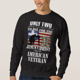 Only Two Defining Die For You Jesus Christ Veteran Sweatshirt