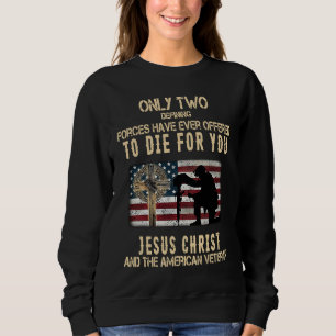 Only Two Defining Forces Have Ever Offered To Die Sweatshirt