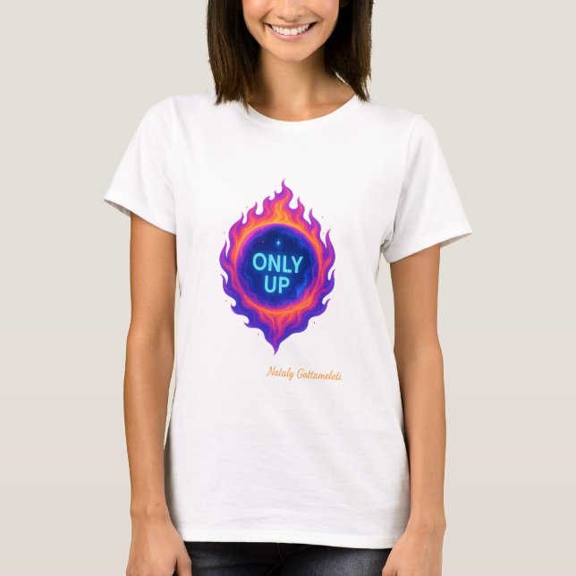 ONLY UP Cosmic Flame Motivational Design T-Shirt (Front)