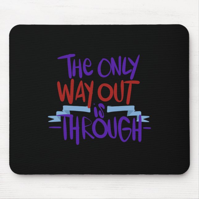 Only Way Out Is Through End Addiction 1  Mouse Pad (Front)
