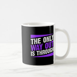 Only Way Out Is Through End Addiction  Coffee Mug