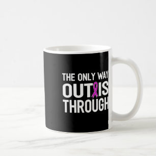 Only Way Out Is Through End Addiction Overcome Coffee Mug