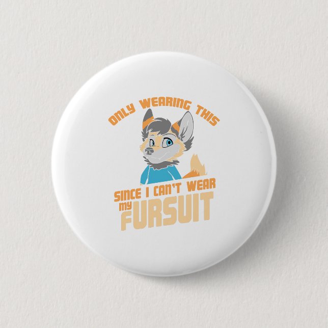Only Wearing This Since I Can't Wear My Fursuit 6 Cm Round Badge (Front)