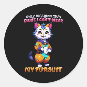 Only Wearing This Since I Can't Wear My Fursuit I Classic Round Sticker