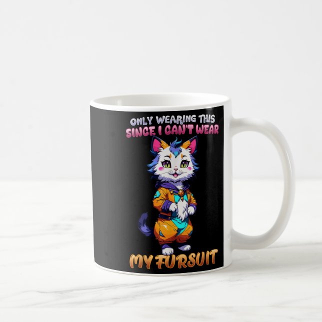 Only Wearing This Since I Can't Wear My Fursuit I  Coffee Mug (Right)