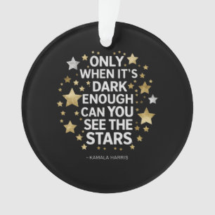 Only When It's Dark Enough Can You See The Stars  Ornament