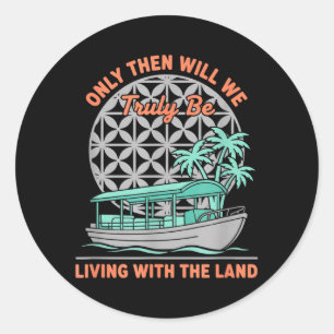 Only Will We Be Living with The Land Nature Boat Classic Round Sticker
