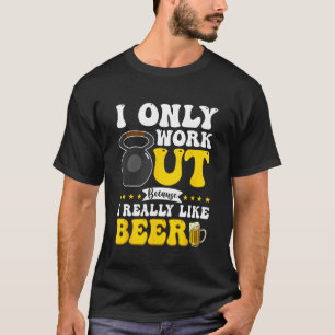 Only Workout Beer Graphic For Men Dad Gym Day T-Shirt