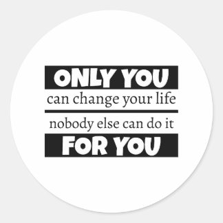 Only you can change your life classic round sticker