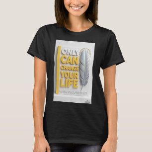 Only You Can Change Your Life Feather Woman T-Shir T-Shirt