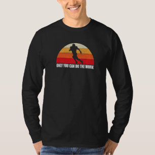 Only You Can Do The Work Football Running Back T-Shirt