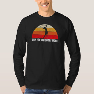 Only You Can Do The Work Woman Golfer T-Shirt