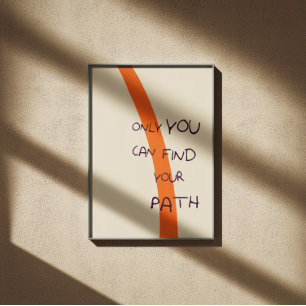 Only you can find your path inspiring quote poster