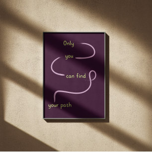 Only you can find your path inspiring quote poster