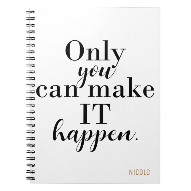 ONLY YOU CAN MAKE IT HAPPEN Personalised Custom Notebook (Front)