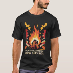 Only You Can Prevent Book Burnings T-Shirt