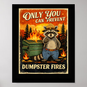 Only you can prevent dumpster fires funny raccoon poster