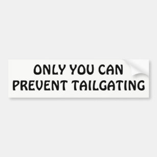 Only You Can Prevent Tailgating Bumper Sticker