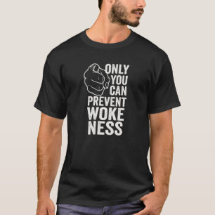 Only You Can Prevent Wokeness Conservative T-Shirt
