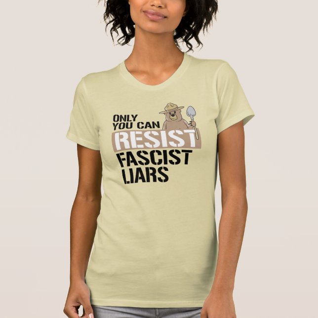 ONLY YOU CAN RESIST FASCIST LIARS T-Shirt (Front)