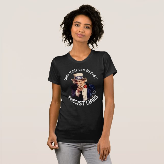 "Only You Can Resist Fascist Liars" & Uncle Sam T-Shirt (Front Full)