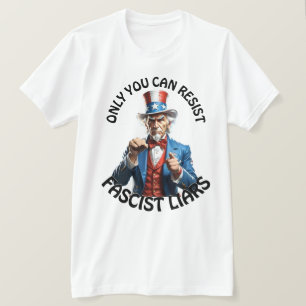 "Only You Can Resist Fascist Liars" & Uncle Sam T-Shirt