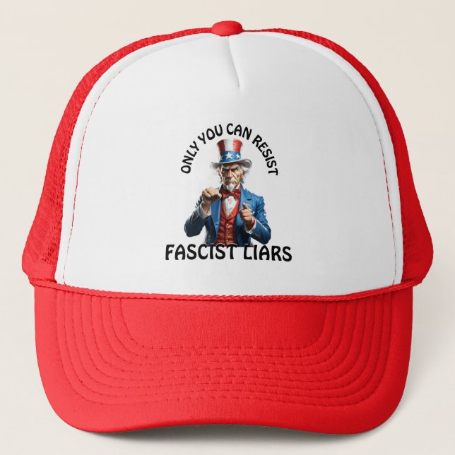 "Only You Can Resist Fascist Liars" & Uncle Sam Trucker Hat (Front)