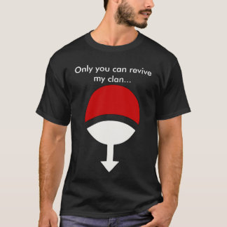 Only you can revive my clan... T-Shirt