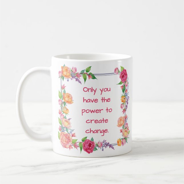 Only you have the power to create change coffee mug (Left)