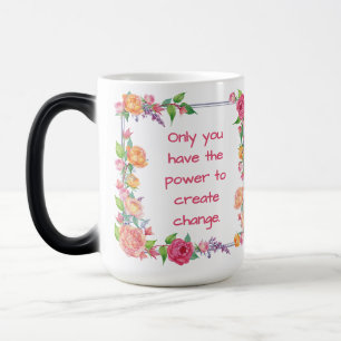 Only you have the power to create change magic mug