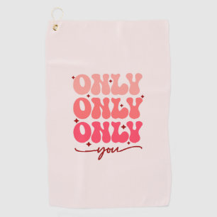 Only You   Minimalist & Romantic Repeating Text Golf Towel