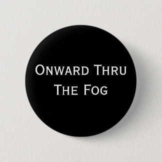 Onward Thru The Fog 6 Cm Round Badge